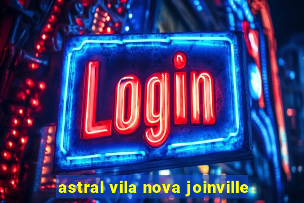 astral vila nova joinville